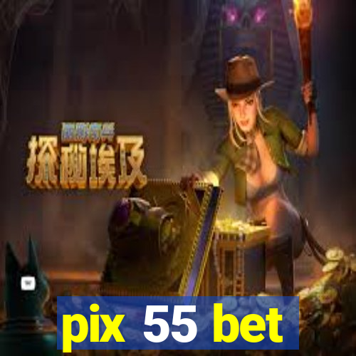 pix 55 bet